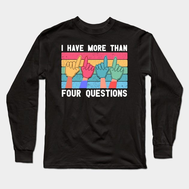 Kids I Have More Than Four Questions Funny vintage Passover Seder gift Long Sleeve T-Shirt by happy6fox